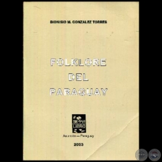 FOLKLORE DEL PARAGUAY - Autor: DIONISIO M. GONZÁLEZ TORRES - Año: 2003